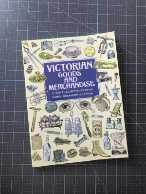 Victorian Goods and Merchandise: 2,300 Illustrations - by Carol Belanger Grafton - Ships Free